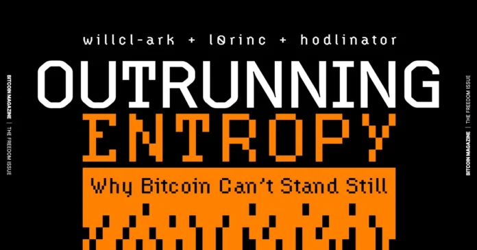 The Core Issue: Outrunning Entropy, Why Bitcoin Can’t Stand Still 1